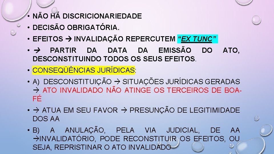  • NÃO HÁ DISCRICIONARIEDADE • DECISÃO OBRIGATÓRIA. • EFEITOS INVALIDAÇÃO REPERCUTEM “EX TUNC”