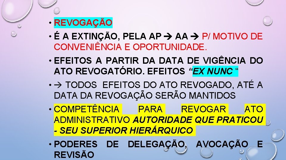  • REVOGAÇÃO • É A EXTINÇÃO, PELA AP AA P/ MOTIVO DE CONVENIÊNCIA