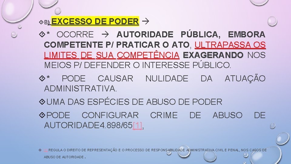  B) EXCESSO DE PODER * OCORRE AUTORIDADE PÚBLICA, EMBORA COMPETENTE P/ PRATICAR O