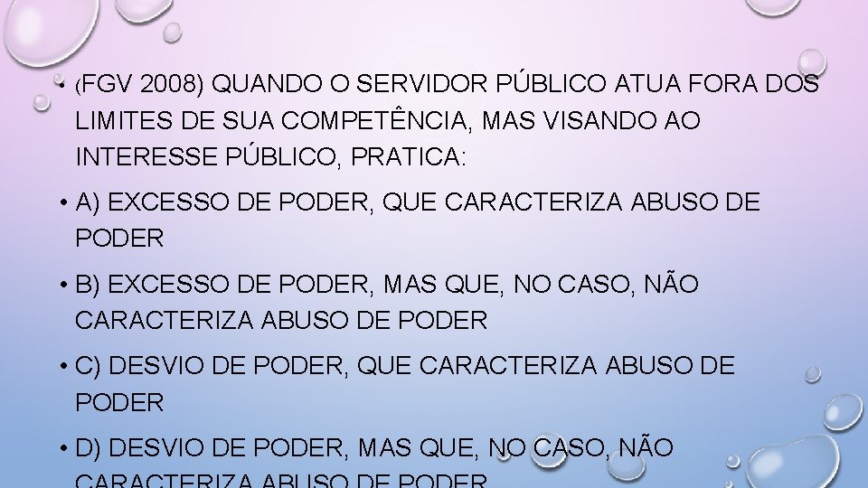  • (FGV 2008) QUANDO O SERVIDOR PÚBLICO ATUA FORA DOS LIMITES DE SUA