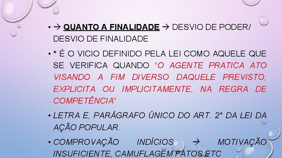  • QUANTO A FINALIDADE DESVIO DE PODER/ DESVIO DE FINALIDADE • * É