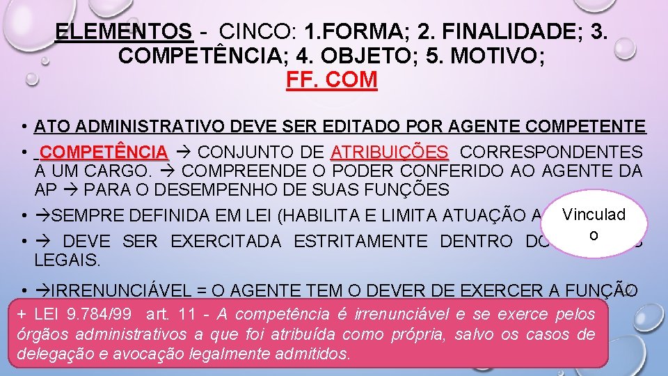 ELEMENTOS - CINCO: 1. FORMA; 2. FINALIDADE; 3. COMPETÊNCIA; 4. OBJETO; 5. MOTIVO; FF.