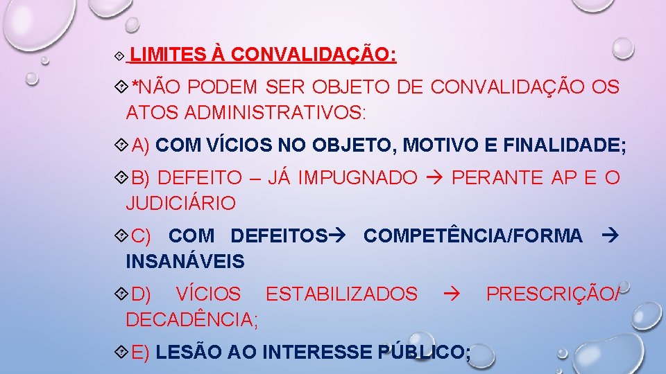  LIMITES À CONVALIDAÇÃO: *NÃO PODEM SER OBJETO DE CONVALIDAÇÃO OS ATOS ADMINISTRATIVOS: A)