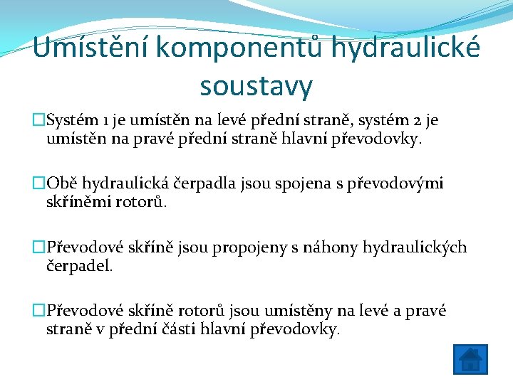 Umístění komponentů hydraulické soustavy �Systém 1 je umístěn na levé přední straně, systém 2