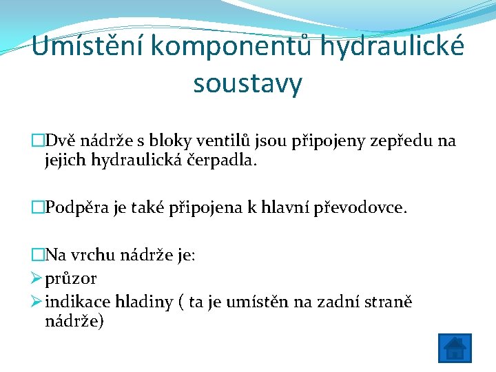 Umístění komponentů hydraulické soustavy �Dvě nádrže s bloky ventilů jsou připojeny zepředu na jejich