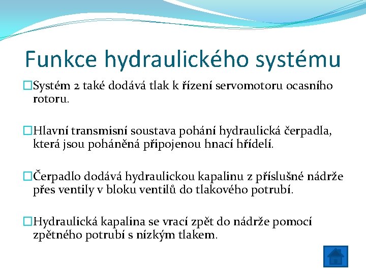 Funkce hydraulického systému �Systém 2 také dodává tlak k řízení servomotoru ocasního rotoru. �Hlavní