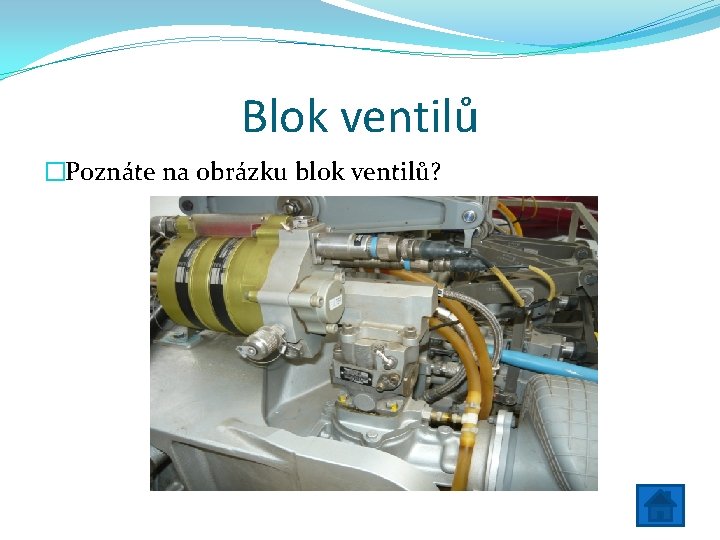 Blok ventilů �Poznáte na obrázku blok ventilů? 