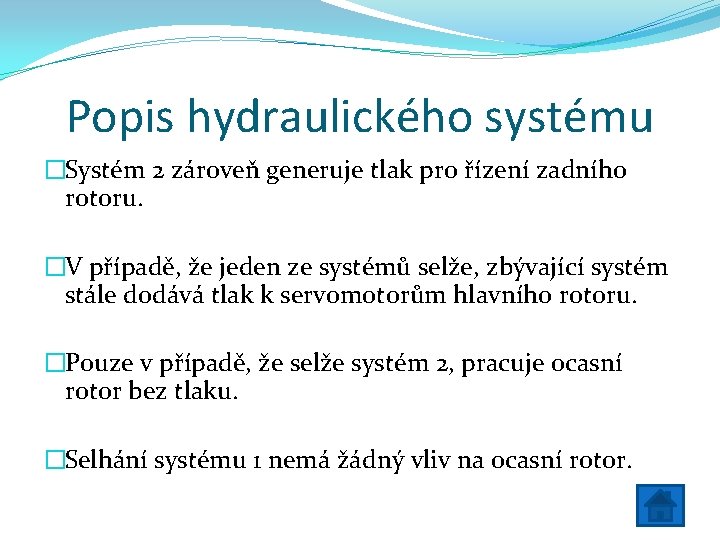 Popis hydraulického systému �Systém 2 zároveň generuje tlak pro řízení zadního rotoru. �V případě,