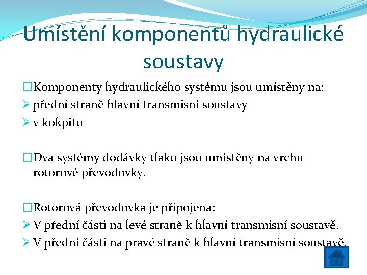 Umístění komponentů hydraulické soustavy �Komponenty hydraulického systému jsou umístěny na: Ø přední straně hlavní