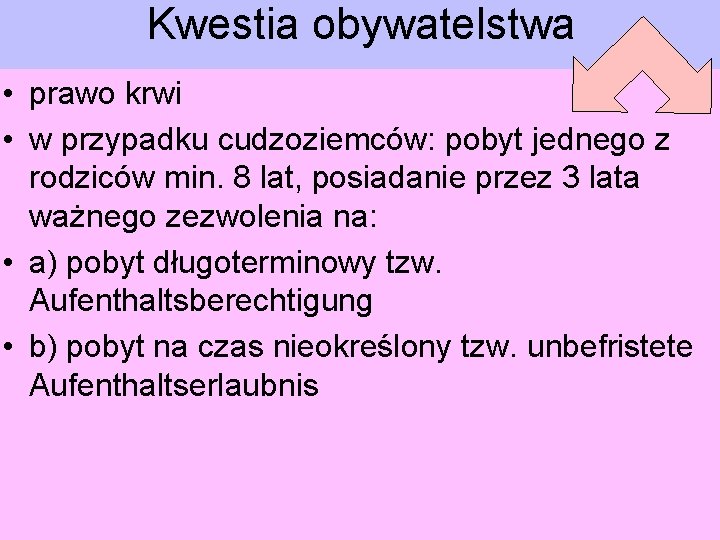 Kwestia obywatelstwa • prawo krwi • w przypadku cudzoziemców: pobyt jednego z rodziców min.