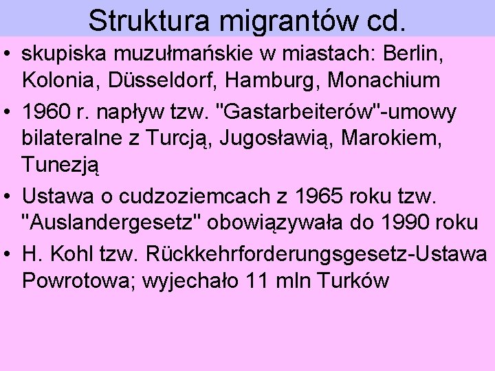 Struktura migrantów cd. • skupiska muzułmańskie w miastach: Berlin, Kolonia, Düsseldorf, Hamburg, Monachium •