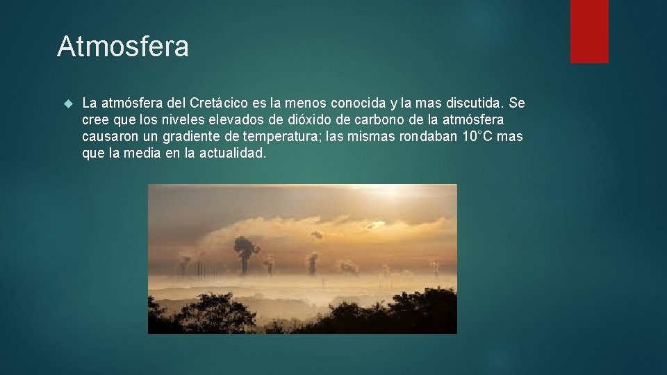 Atmosfera La atmósfera del Cretácico es la menos conocida y la mas discutida. Se