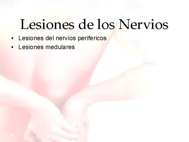 Lesiones de los Nervios • Lesiones del nervios perifericos • Lesiones medulares 