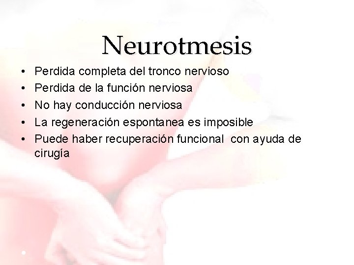 Neurotmesis • • • Perdida completa del tronco nervioso Perdida de la función nerviosa