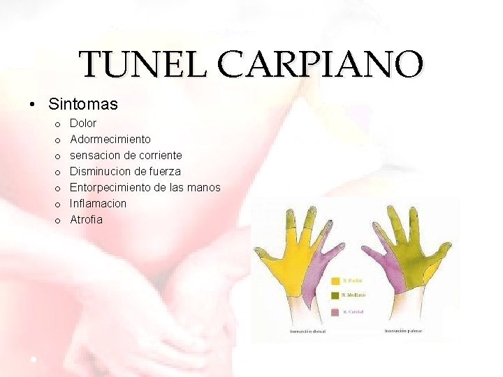 TUNEL CARPIANO • Sintomas o o o o Dolor Adormecimiento sensacion de corriente Disminucion