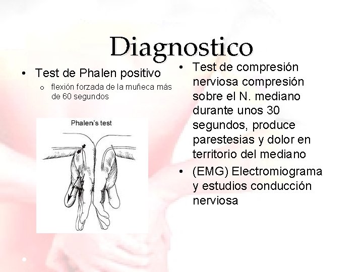 Diagnostico • Test de Phalen positivo o flexión forzada de la muñeca más de