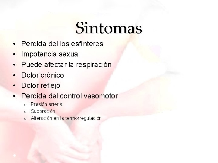 Sintomas • • • Perdida del los esfínteres Impotencia sexual Puede afectar la respiración