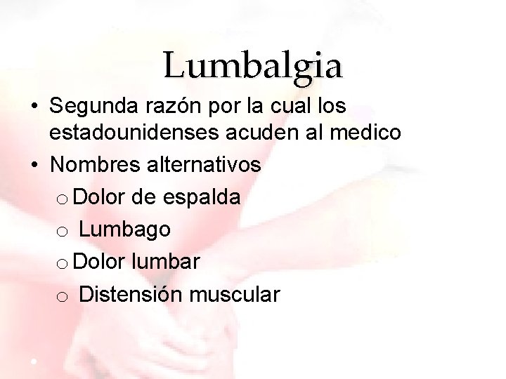 Lumbalgia • Segunda razón por la cual los estadounidenses acuden al medico • Nombres