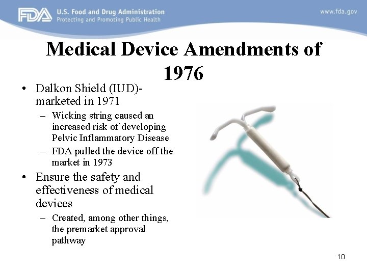 Medical Device Amendments of 1976 • Dalkon Shield (IUD)marketed in 1971 – Wicking string