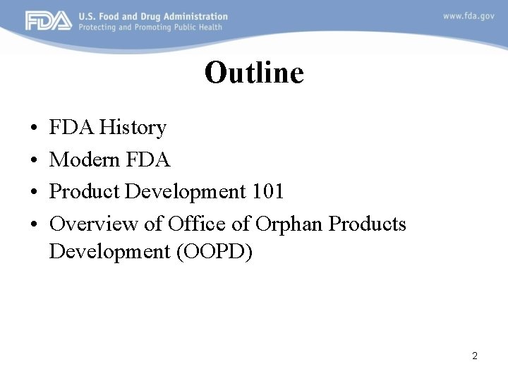 Outline • • FDA History Modern FDA Product Development 101 Overview of Office of