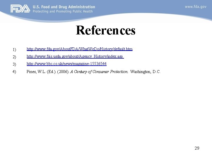 References 1) http: //www. fda. gov/About. FDA/What. We. Do/History/default. htm 2) http: //www. fsis.