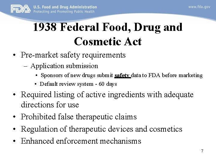 1938 Federal Food, Drug and Cosmetic Act • Pre-market safety requirements – Application submission