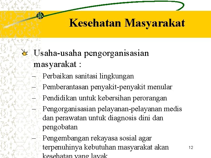 Kesehatan Masyarakat Usaha-usaha pengorganisasian masyarakat : – – Perbaikan sanitasi lingkungan Pemberantasan penyakit-penyakit menular