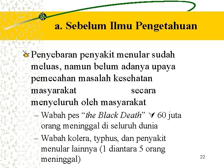 a. Sebelum Ilmu Pengetahuan Penyebaran penyakit menular sudah meluas, namun belum adanya upaya pemecahan