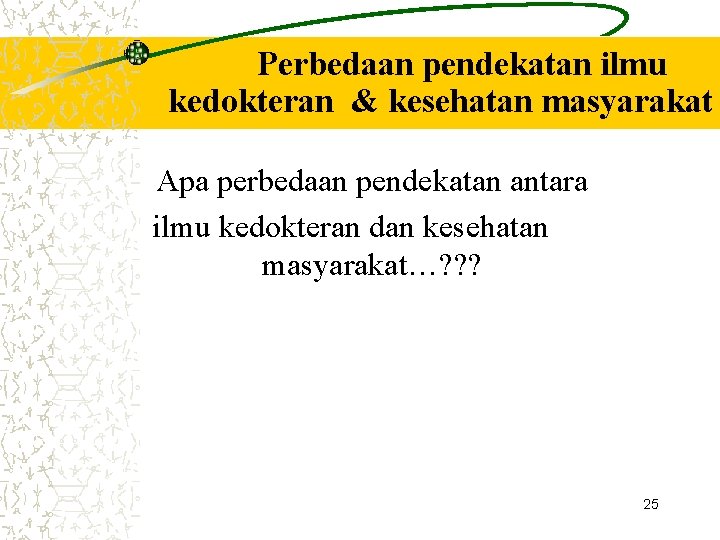 Perbedaan pendekatan ilmu kedokteran & kesehatan masyarakat Apa perbedaan pendekatan antara ilmu kedokteran dan