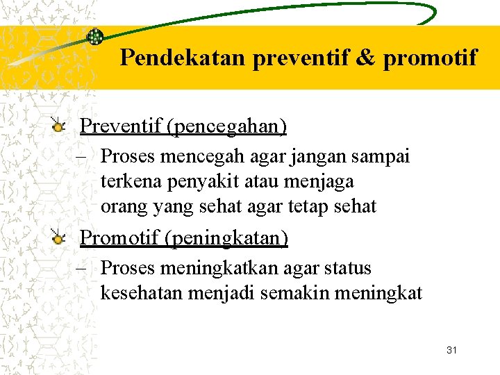 Pendekatan preventif & promotif Preventif (pencegahan) – Proses mencegah agar jangan sampai terkena penyakit