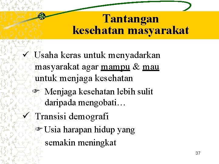 Tantangan kesehatan masyarakat Usaha keras untuk menyadarkan masyarakat agar mampu & mau untuk menjaga