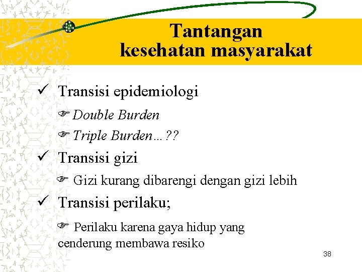 Tantangan kesehatan masyarakat Transisi epidemiologi Double Burden Triple Burden…? ? Transisi gizi Gizi kurang