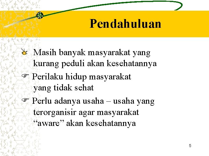 Pendahuluan Masih banyak masyarakat yang kurang peduli akan kesehatannya Perilaku hidup masyarakat yang tidak