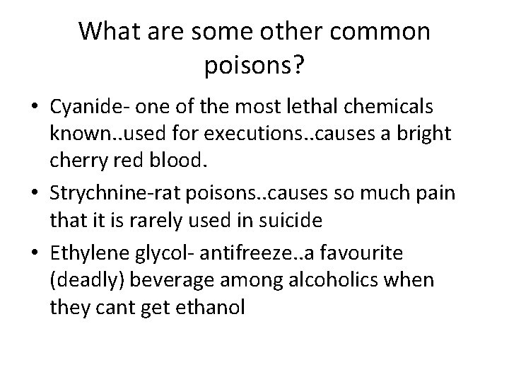 What are some other common poisons? • Cyanide- one of the most lethal chemicals