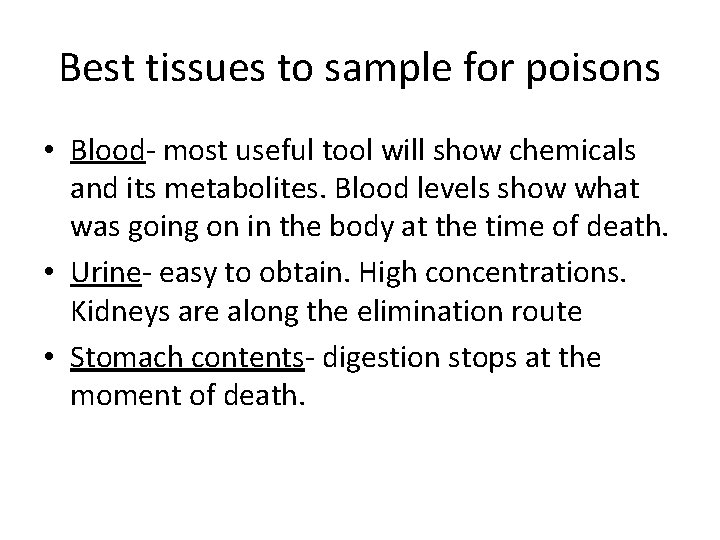 Best tissues to sample for poisons • Blood- most useful tool will show chemicals