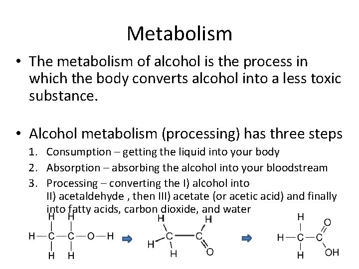 Metabolism • The metabolism of alcohol is the process in which the body converts