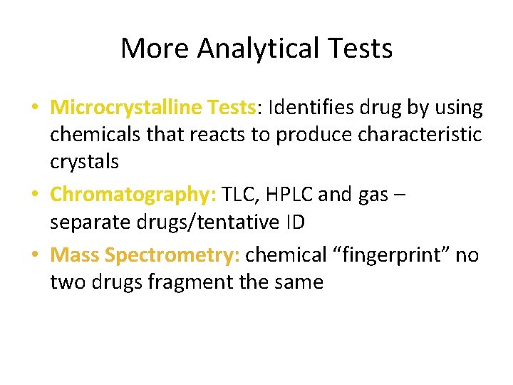 More Analytical Tests • Microcrystalline Tests: Identifies drug by using chemicals that reacts to