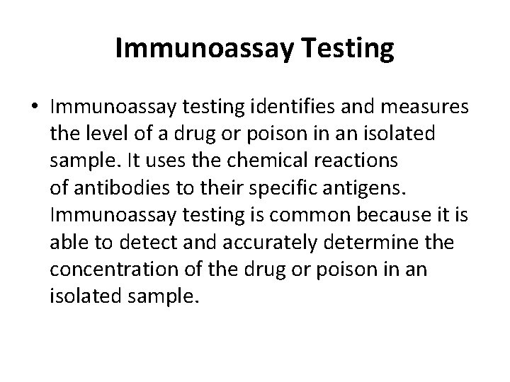 Immunoassay Testing • Immunoassay testing identifies and measures the level of a drug or