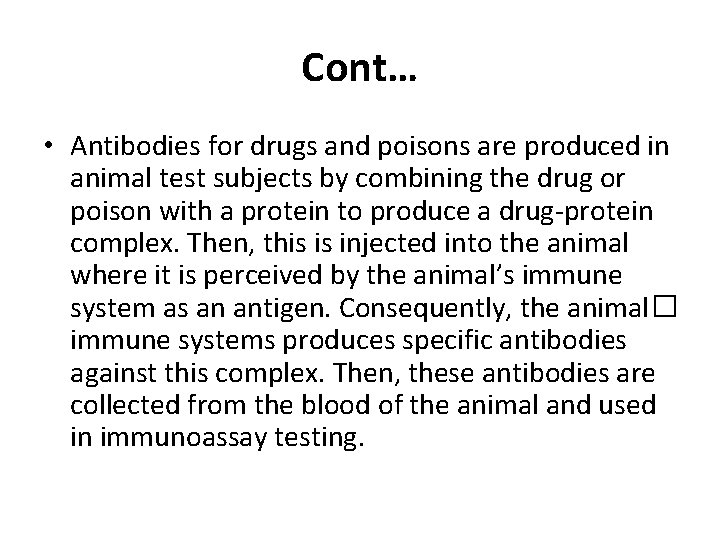 Cont… • Antibodies for drugs and poisons are produced in animal test subjects by