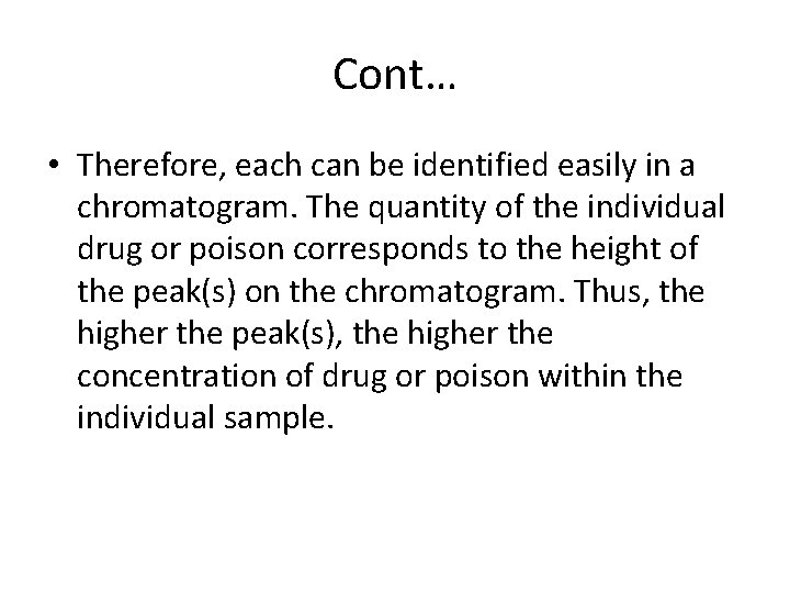 Cont… • Therefore, each can be identified easily in a chromatogram. The quantity of