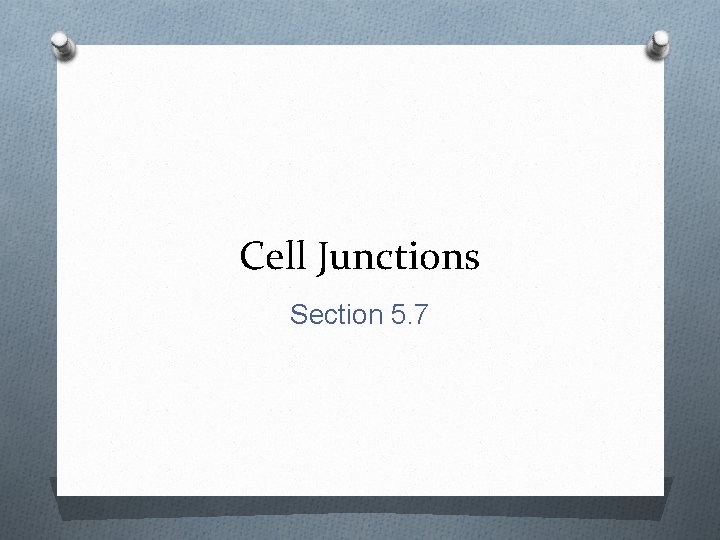 Cell Junctions Section 5. 7 
