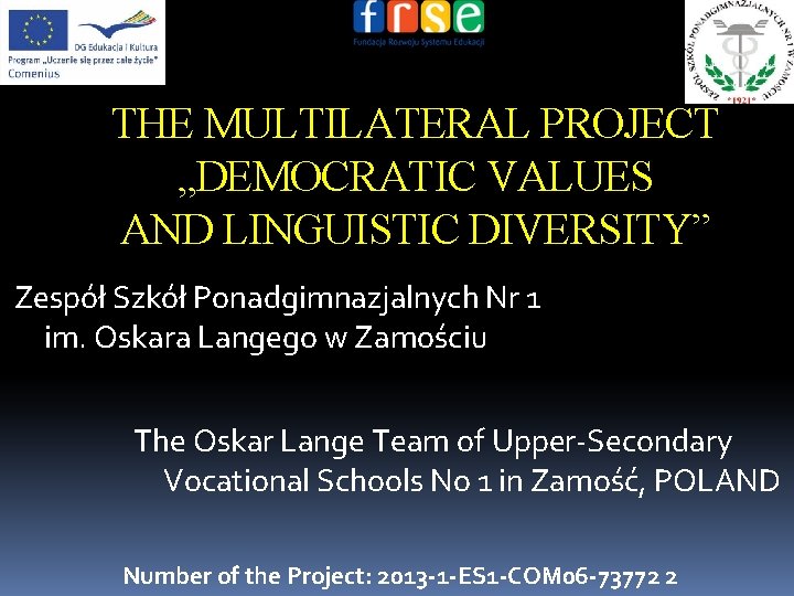 THE MULTILATERAL PROJECT „DEMOCRATIC VALUES AND LINGUISTIC DIVERSITY” Zespół Szkół Ponadgimnazjalnych Nr 1 im.