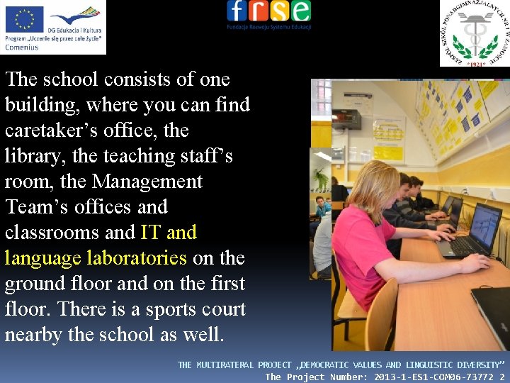 The school consists of one building, where you can find caretaker’s office, the library,