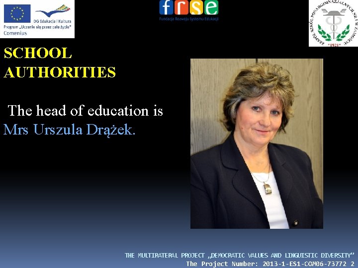 SCHOOL AUTHORITIES The head of education is Mrs Urszula Drążek. THE MULTIRATERAL PROJECT „DEMOCRATIC