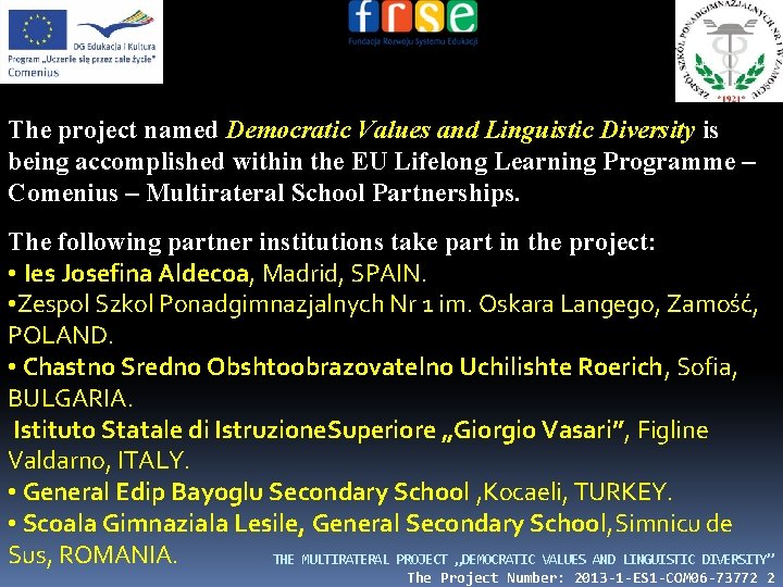 The project named Democratic Values and Linguistic Diversity is being accomplished within the EU