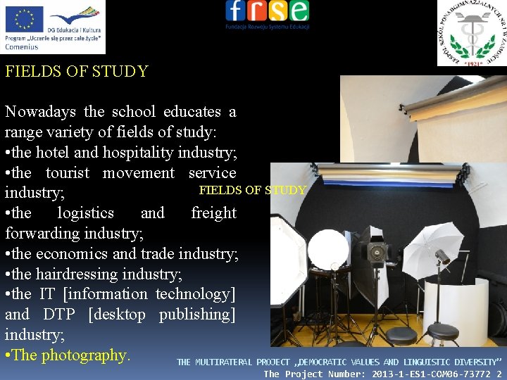 FIELDS OF STUDY Nowadays the school educates a range variety of fields of study: