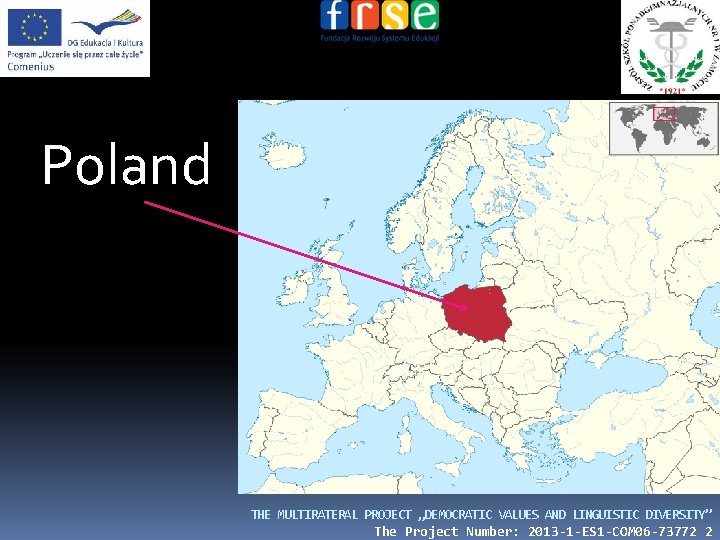 Poland THE MULTIRATERAL PROJECT „DEMOCRATIC VALUES AND LINGUISTIC DIVERSITY” The Project Number: 2013 -1