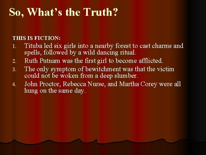 So, What’s the Truth? THIS IS FICTION: 1. Tituba led six girls into a