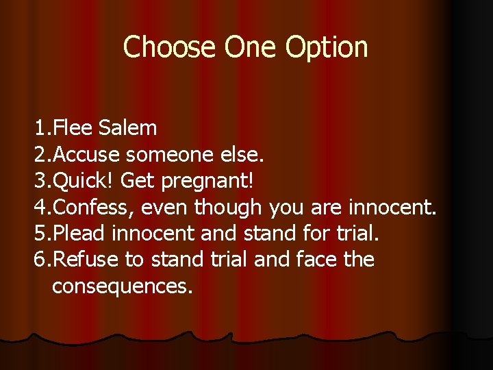 Choose One Option 1. Flee Salem 2. Accuse someone else. 3. Quick! Get pregnant!