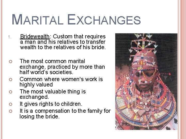 MARITAL EXCHANGES 1. Bridewealth: Custom that requires a man and his relatives to transfer